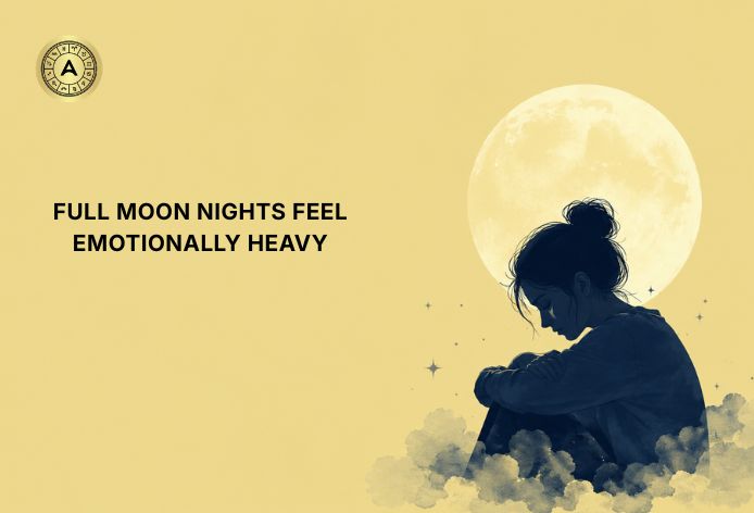 full moon nights feel emotionally heavy